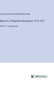 Hardcover Memoirs of Napoleon Bonaparte; 1815-1821: Part 14 - in large print Book