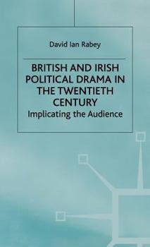 Hardcover British and Irish Political Drama in the Twentieth Century: Implicating the Audience Book