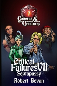 Critical Failures VII - Book #7 of the Caverns and Creatures