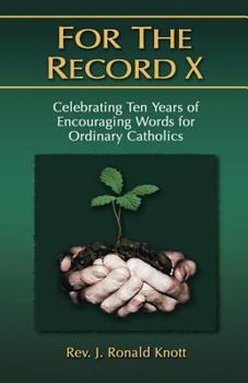 Paperback For the Record X: Celebrating Ten Years of Encouraging Words for Ordinary Catholics Book