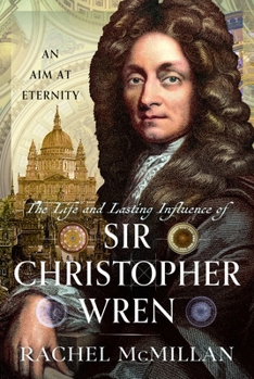 Hardcover The Life and Lasting Influence of Sir Christopher Wren: An Aim at Eternity Book