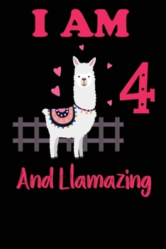 I Am 4 And Llamazing: Funny Happy Birthday -Notebook Journal for 4 Years Old Girls and Boys, A Llamazing Gift For Her/His: birthday gift for Girls who ...  on 4th Birthday Gift-Cute Llama Journal
