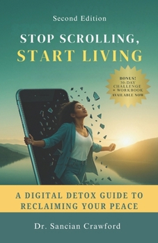 Paperback Stop Scrolling, Start Living: A Digital Detox Guide to Reclaiming Your Peace Book