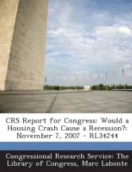 Paperback Crs Report for Congress: Would a Housing Crash Cause a Recession?: November 7, 2007 - Rl34244 Book