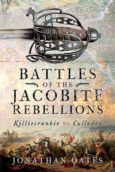 Hardcover Battles of the Jacobite Rebellions: Killiecrankie to Culloden Book