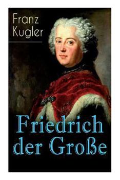Paperback Friedrich der Große: Die bewegte Lebensgeschichte des Preußenkönigs Friedrich II. [German] Book