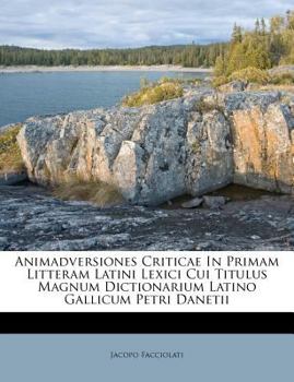 Paperback Animadversiones Criticae In Primam Litteram Latini Lexici Cui Titulus Magnum Dictionarium Latino Gallicum Petri Danetii [French] Book