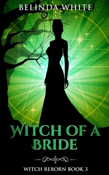 Witch of a Bride - Book #3 of the Witch Reborn