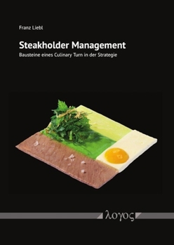 Paperback Steakholder Management: Bausteine Eines Culinary Turn in Der Strategie [German] Book