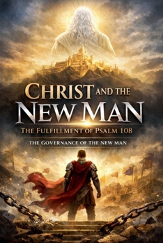 Christ and the New Man: The Fulfilment of Psalm 108 (Born Again - The Kingdom Design)