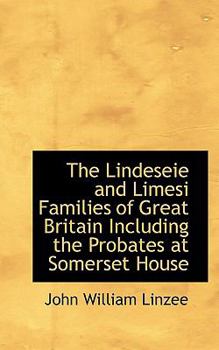 The Lindeseie and Limesi Families of Great Britain Including the Probates at Somerset House