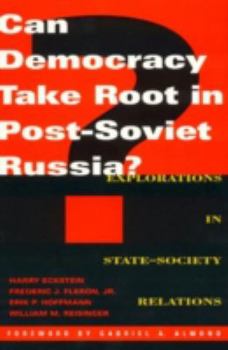 Paperback Can Democracy Take Root in Post-Soviet Russia?: Explorations in State-Society Relations Book