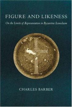 Hardcover Figure and Likeness: On the Limits of Representation in Byzantine Iconoclasm Book