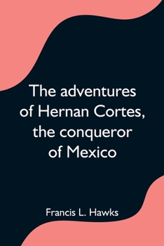 Paperback The adventures of Hernan Cortes, the conqueror of Mexico Book