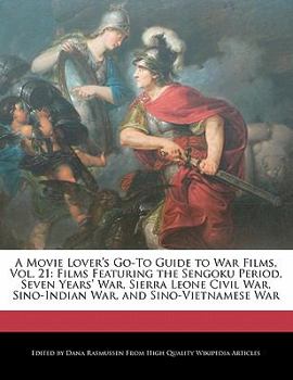 Paperback A Movie Lover's Go-To Guide to War Films, Vol. 21: Films Featuring the Sengoku Period, Seven Years' War, Sierra Leone Civil War, Sino-Indian War, and Book