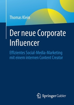 Paperback Der Neue Corporate Influencer: Effizientes Social-Media-Marketing Mit Einem Internen Content Creator [German] Book