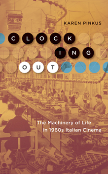 Paperback Clocking Out: The Machinery of Life in 1960s Italian Cinema Book