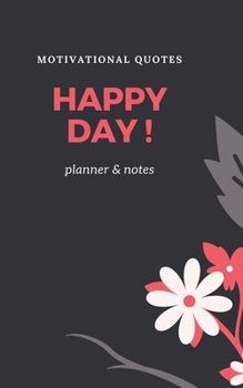 Happy Day! Motivational Quotes, Planner and Notes: Handy Personal Planner Undated white Motivational Quotes | Floral Beautiful Cover | Gift, Notes, Organizer, Journal | small format 5x8, 100 pages