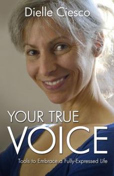 Paperback Your True Voice: Tools to Embrace a Fully-Expressed Life Book