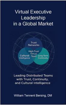 Paperback Virtual Executive Leadership in a Global Market: Leading Distributed Teams with Trust, Continuity, and Cultural Intelligence Book