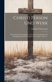 Hardcover Christi Person Und Werk: Darstellung Der Evangelisch-lutherischen Dogmatik Vom Mittelpunkte Der Christologie Aus, Volume 3, Part 2... [German] Book