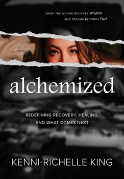 Hardcover Alchemized : When the Wound Becomes Wisdom and Trauma Becomes Fuel Book