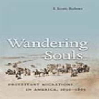Wandering Souls: Protestant Migrations in America, 1630-1865