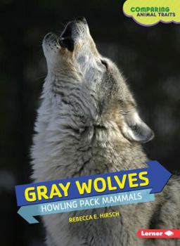 Gray Wolves: Howling Pack Mammals - Book  of the Comparing Animal Traits