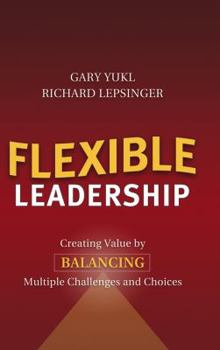 Hardcover Flexible Leadership: Creating Value by Balancing Multiple Challenges and Choices Book