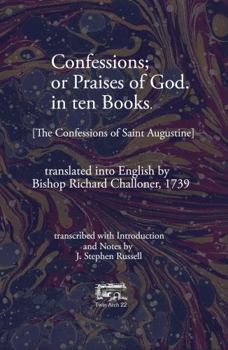 Confessions; or Praises of God. in Ten Books: The Confessions of Saint Augustine