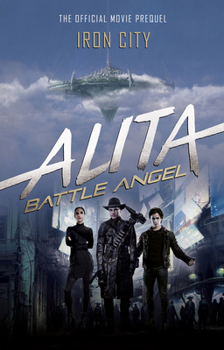 Alita: Battle Angel-Iron City: The Official Movie Prequel