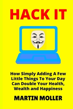 Paperback Hack It: How Adding A Few Little Things To Your Day Can Double Your Health, Wealth and Happiness Book