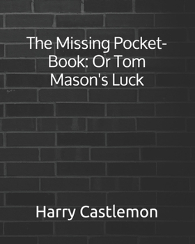 The Missing Pocket-Book : Or Tom Mason's Luck