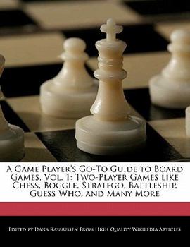 Paperback A Game Player's Go-To Guide to Board Games, Vol. 1: Two-Player Games Like Chess, Boggle, Stratego, Battleship, Guess Who, and Many More Book