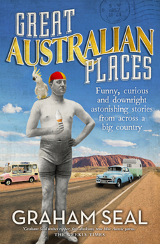 Paperback Great Australian Places: Funny, Curious and Downright Astonishing Stories from Across a Big Country Book