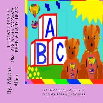 Paperback TI TOWN BEAR'S ABCs with MOMMA BEAR & BABY BEAR: TI TOWN BEAR'S ABCs with MOMMA BEAR & BABY BEAR Book