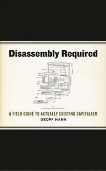 Paperback Disassembly Required: A Field Guide to Actually Existing Capitalism Book