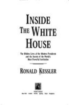 Hardcover Inside the White House: The Hidden Lives of the Modern Presidents and the Secrets of the World's Most Powerful Institution Book