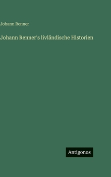 Johann Renner's livländische Historien