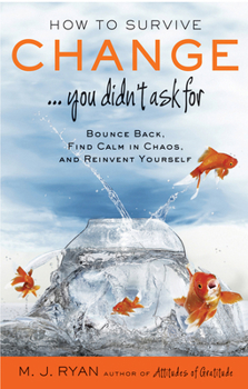 Paperback How to Survive Change . . . You Didn't Ask for: Bounce Back, Find Calm in Chaos, and Reinvent Yourself (Uplifting Gift, Coping Skills) Book