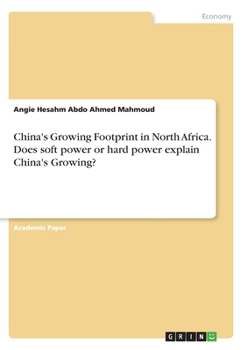 Paperback China's Growing Footprint in North Africa. Does soft power or hard power explain China's Growing? Book