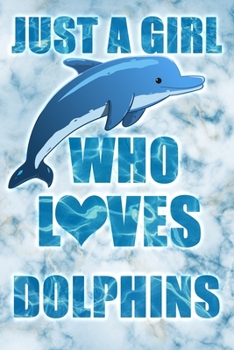 Paperback Just A Girl Who Loves Dolphins: A Notebook For Girls Book