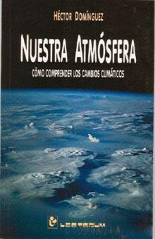 Paperback Nuestra Atmosfera: Como Comprender Los Cambios Climaticos [Spanish] Book