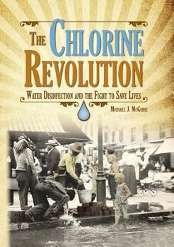 The Chlorine Revolution: Water Disinfection and the Fight to Save Lives