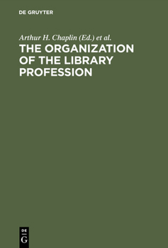 The Organization of the Library Profession: A Symposium Based on Contributions to the 37th Session of the Ifla General Council, Liverpool, 1971