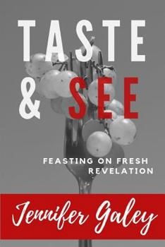 Paperback Taste & See: Feasting on Fresh Revelation Book