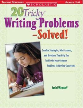 Paperback 20 Tricky Writing Problems-Solved!: Surefire Strategies, Mini-Lessons, and Routines That Help You Tackle the Most Common Problems in Writing Classroom Book