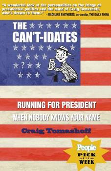 Paperback The Can't-idates: Running For President When Nobody Knows Your Name Book