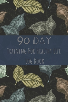 Training For Healthy Life Log Book: 90 Day Diet and Exercise Fitness Journal  Activity Tracker | 3 Month Diet Plan to Lose Weight | With Shopping List ... Note Weekly | Sports Healthy Lifestyle