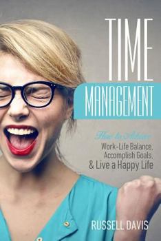 Paperback Time Management: How to Achieve Work-Life Balance, Accomplish Goals, and Live a Happy Life Book